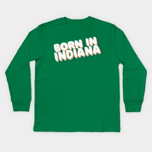 Born In Indiana - 80's Retro Style Typographic Design Kids Long Sleeve T-Shirt